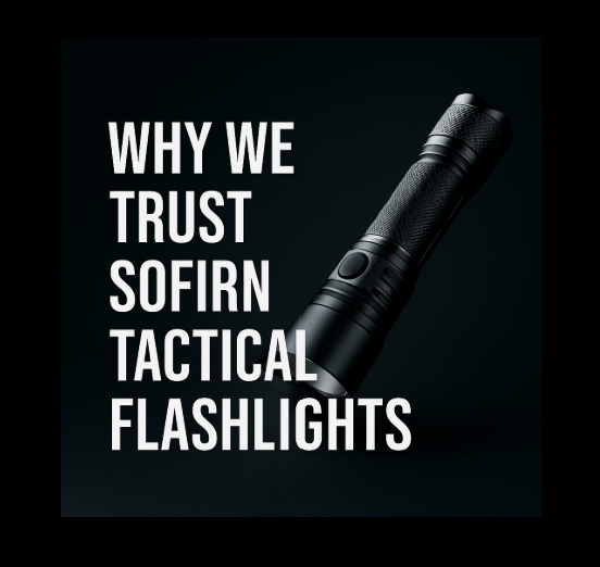 Why We Trust Sofirn Tactical Flashlights