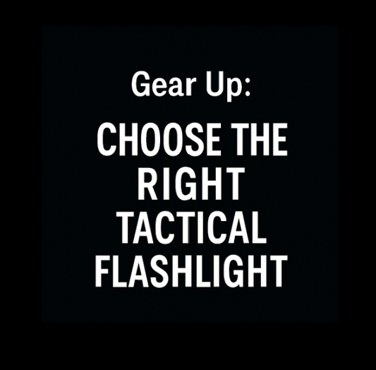 Gear Up: Choose the Right Tactical Flashlight Like a Pro